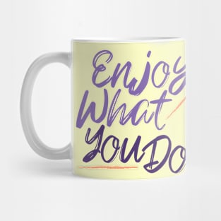 Quotes Motivational Enjoy what you do Mug